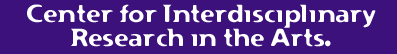 the Center for Interdisciplinary Research in the Arts.